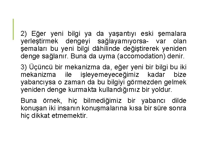 2) Eğer yeni bilgi ya da yaşantıyı eski şemalara yerleştirmek dengeyi sağlayamıyorsa- var olan