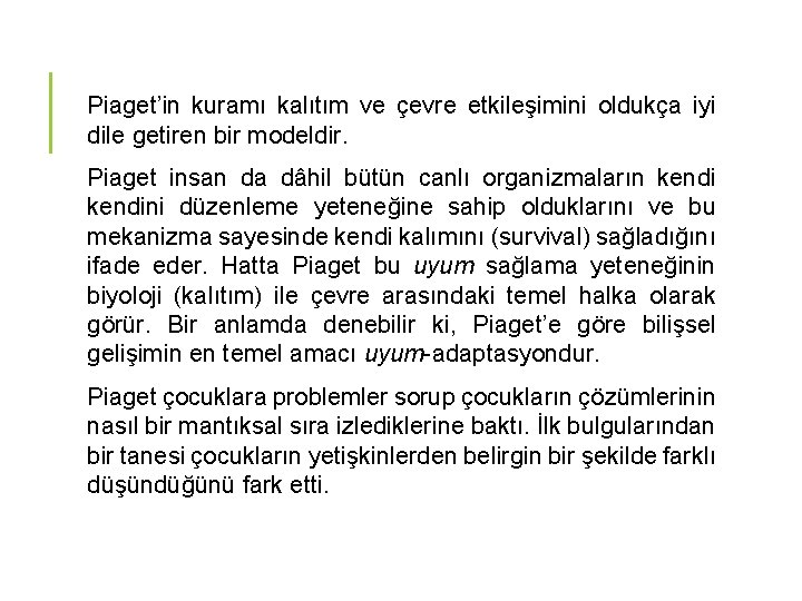 Piaget’in kuramı kalıtım ve çevre etkileşimini oldukça iyi dile getiren bir modeldir. Piaget insan