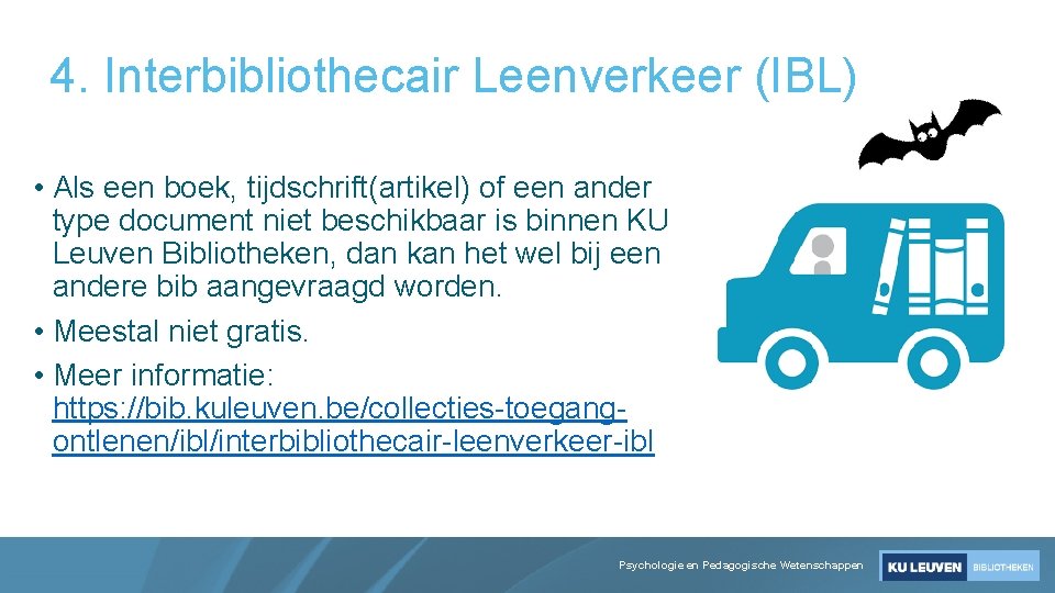 4. Interbibliothecair Leenverkeer (IBL) • Als een boek, tijdschrift(artikel) of een ander type document