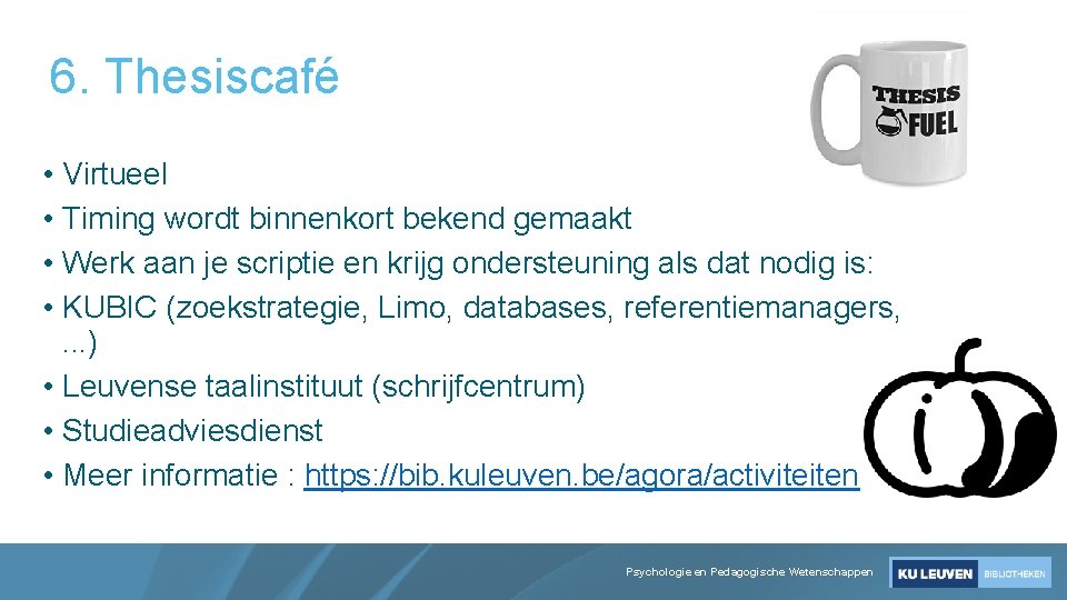 6. Thesiscafé • Virtueel • Timing wordt binnenkort bekend gemaakt • Werk aan je