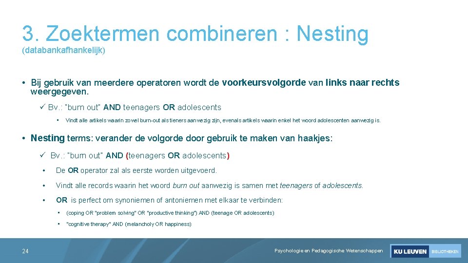 3. Zoektermen combineren : Nesting (databankafhankelijk) • Bij gebruik van meerdere operatoren wordt de