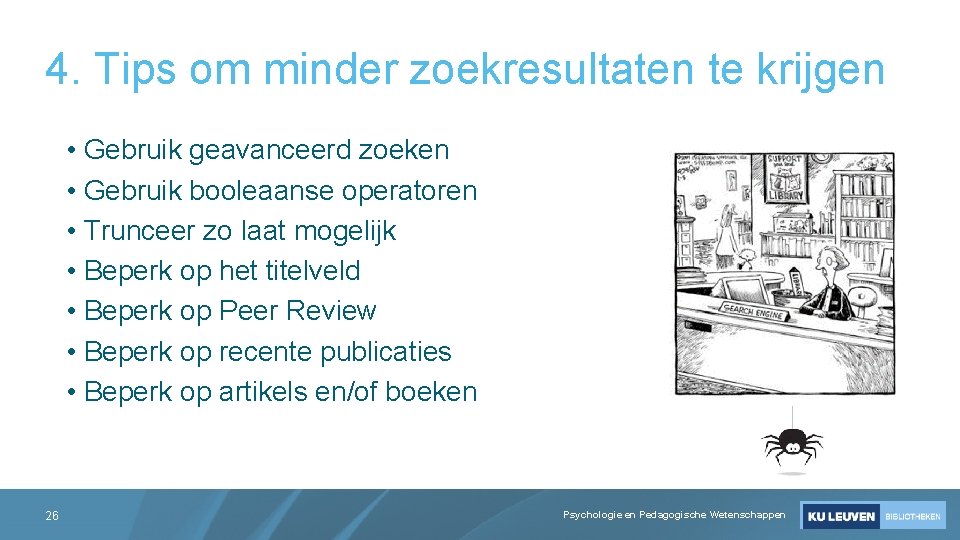 4. Tips om minder zoekresultaten te krijgen • Gebruik geavanceerd zoeken • Gebruik booleaanse