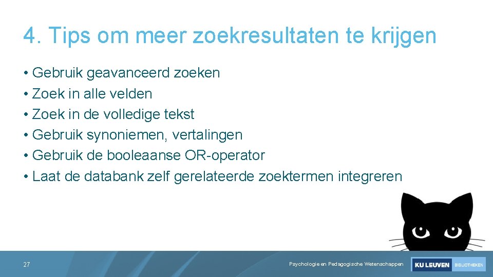 4. Tips om meer zoekresultaten te krijgen • Gebruik geavanceerd zoeken • Zoek in