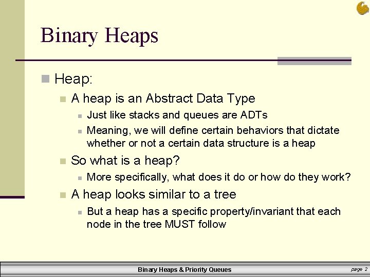 Binary Heaps n Heap: n A heap is an Abstract Data Type n n