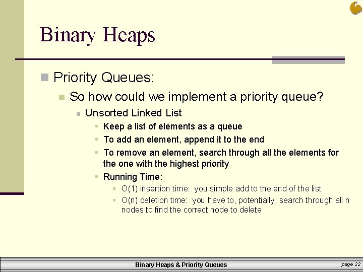 Binary Heaps n Priority Queues: n So how could we implement a priority queue?