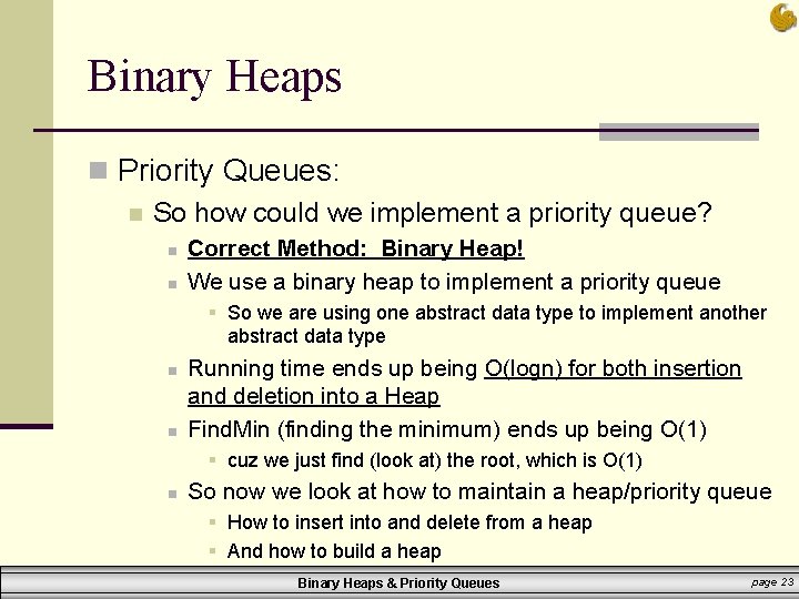 Binary Heaps n Priority Queues: n So how could we implement a priority queue?