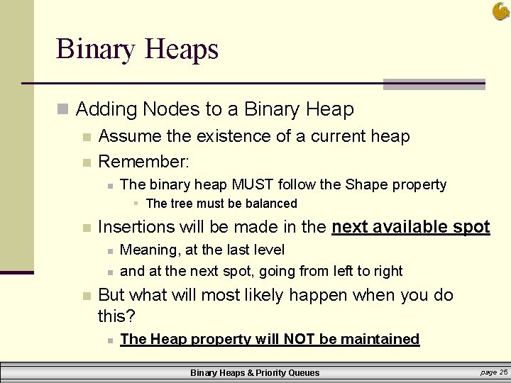 Binary Heaps n Adding Nodes to a Binary Heap n Assume the existence of