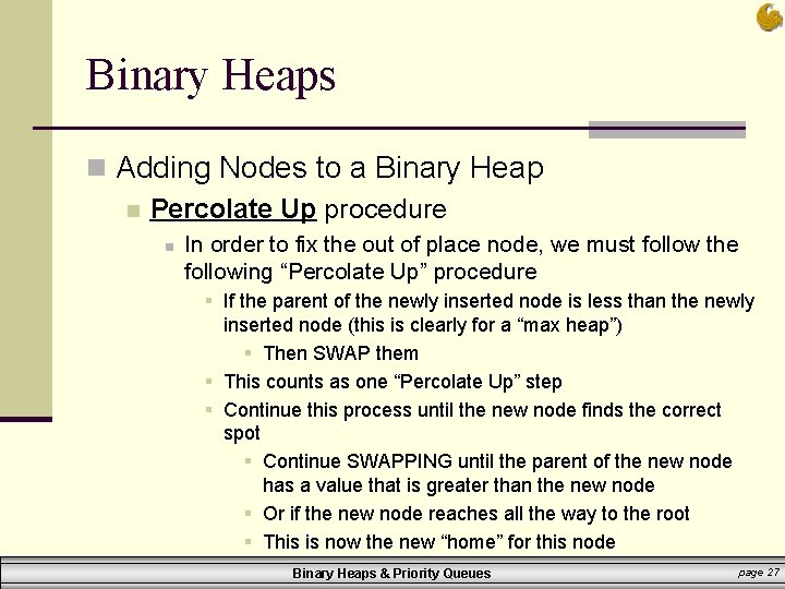 Binary Heaps n Adding Nodes to a Binary Heap n Percolate Up procedure n