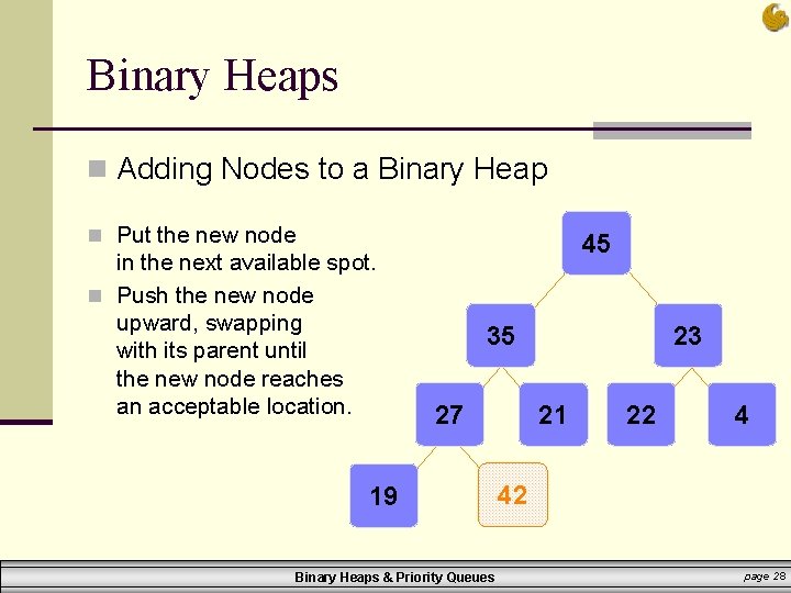 Binary Heaps n Adding Nodes to a Binary Heap n Put the new node