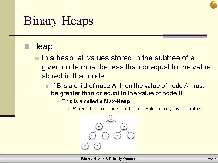 Binary Heaps n Heap: n In a heap, all values stored in the subtree