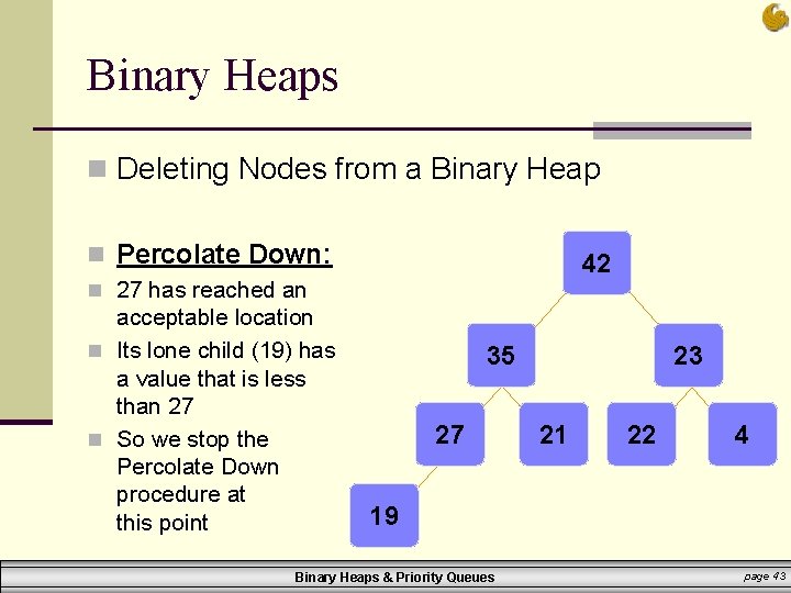 Binary Heaps n Deleting Nodes from a Binary Heap n Percolate Down: 42 n