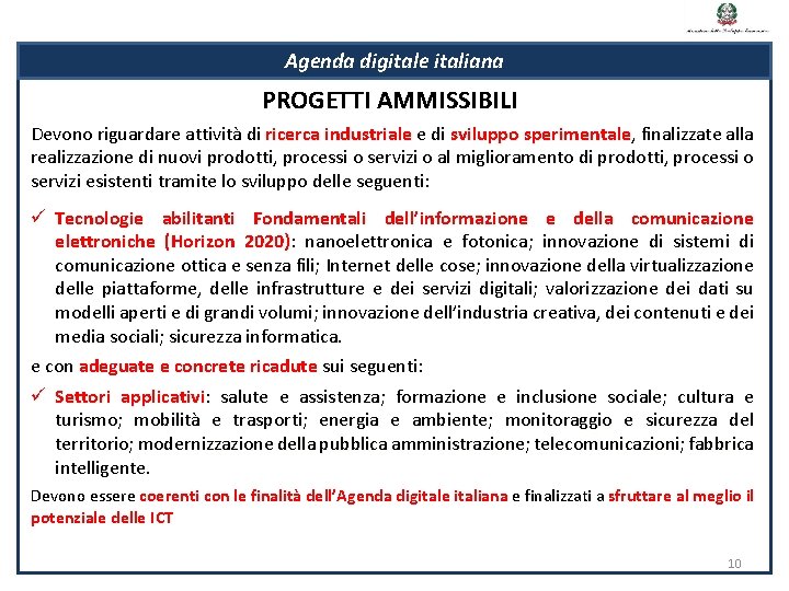 Agenda digitale italiana PROGETTI AMMISSIBILI Devono riguardare attività di ricerca industriale e di sviluppo