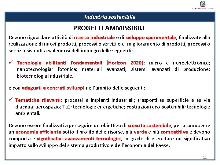 Industria sostenibile PROGETTI AMMISSIBILI Devono riguardare attività di ricerca industriale e di sviluppo sperimentale,