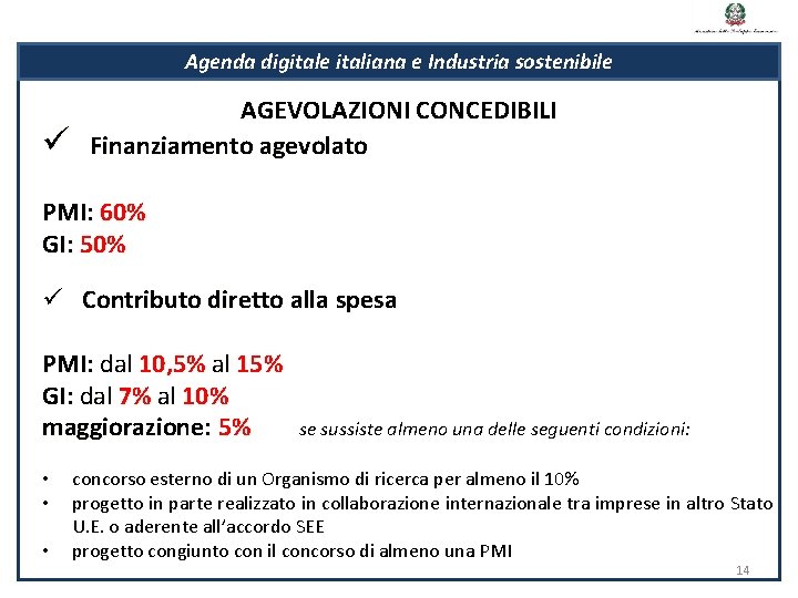 Agenda digitale italiana e Industria sostenibile ü AGEVOLAZIONI CONCEDIBILI Finanziamento agevolato PMI: 60% GI: