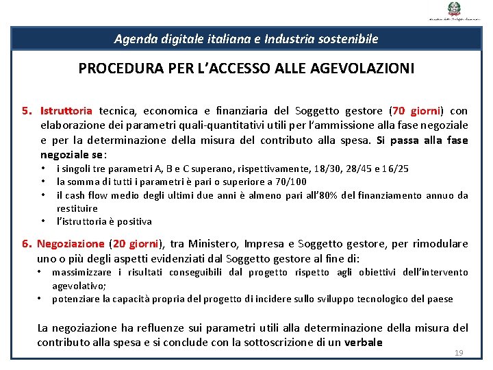 Agenda digitale italiana e Industria sostenibile PROCEDURA PER L’ACCESSO ALLE AGEVOLAZIONI 5. Istruttoria tecnica,