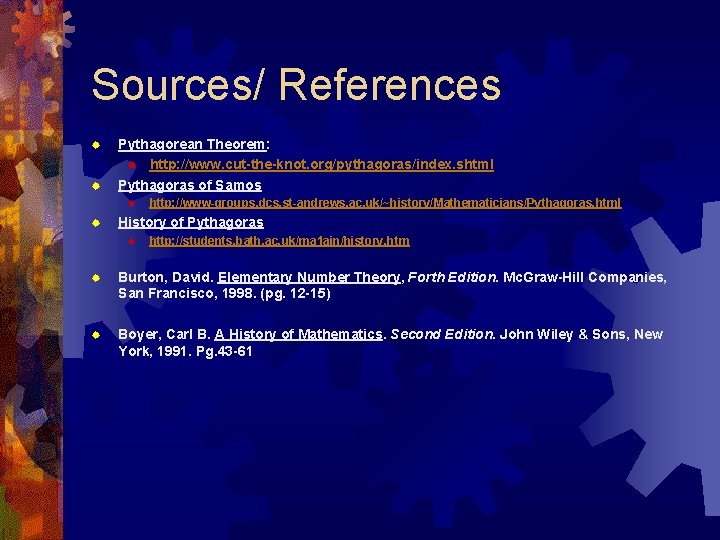 Sources/ References ® ® Pythagorean Theorem: ® http: //www. cut-the-knot. org/pythagoras/index. shtml Pythagoras of