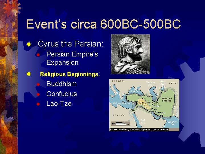 Event’s circa 600 BC-500 BC ® Cyrus the Persian: ® ® Persian Empire’s Expansion