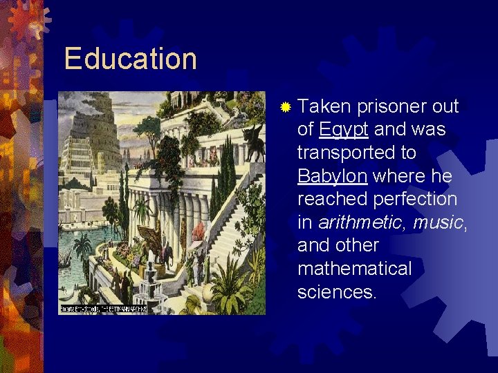 Education ® Taken prisoner out of Egypt and was transported to Babylon where he