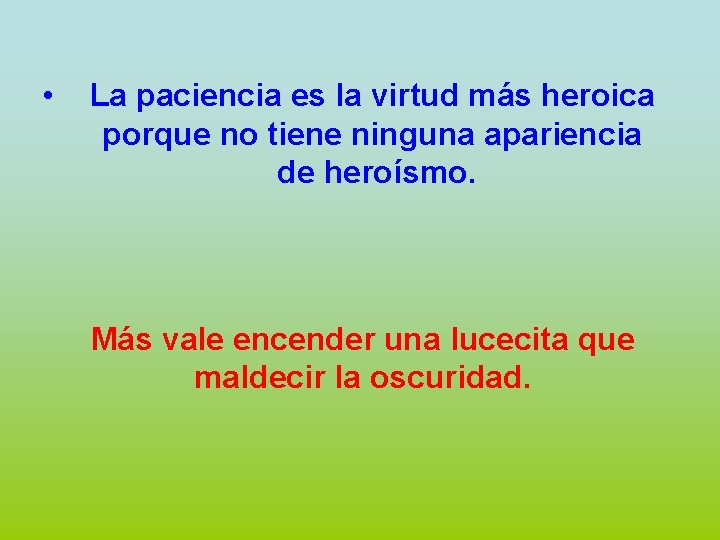  • La paciencia es la virtud más heroica porque no tiene ninguna apariencia