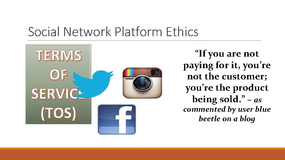 Social Network Platform Ethics TERMS OF SERVICE (TOS) “If you are not paying for