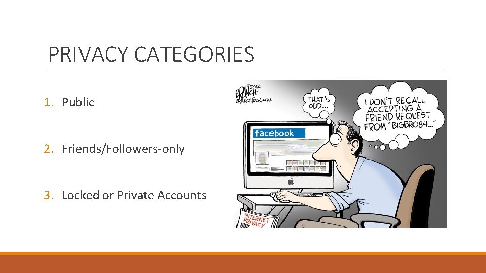 PRIVACY CATEGORIES 1. Public 2. Friends/Followers-only 3. Locked or Private Accounts 