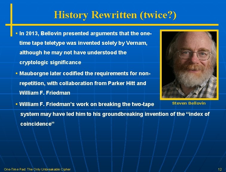History Rewritten (twice? ) § In 2013, Bellovin presented arguments that the onetime tape