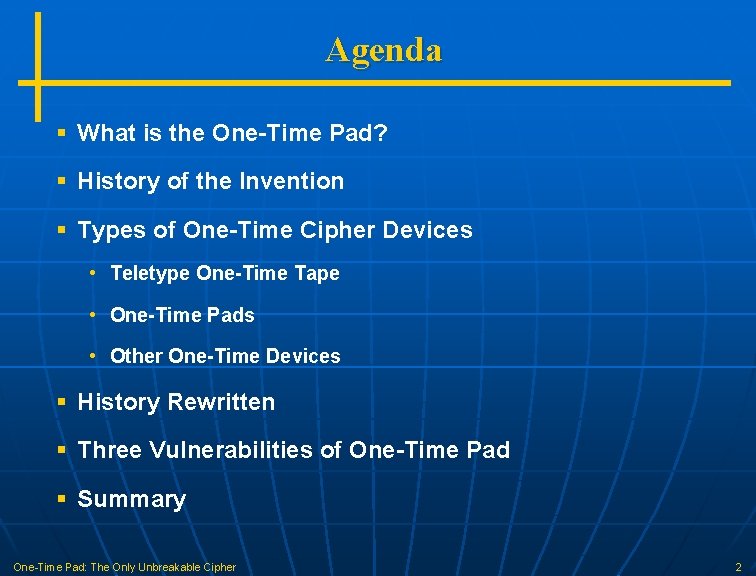 Agenda § What is the One-Time Pad? § History of the Invention § Types