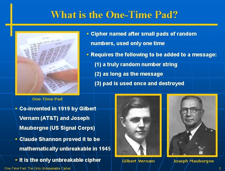 What is the One-Time Pad? § Cipher named after small pads of random numbers,