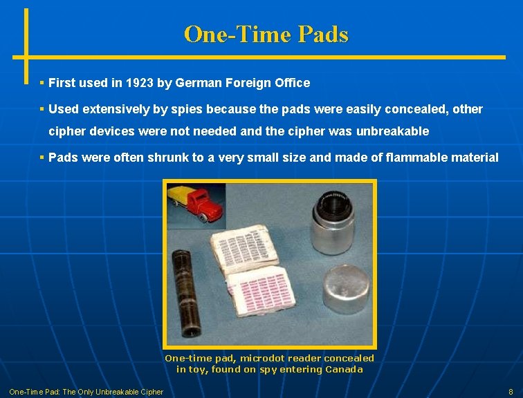 One-Time Pads § First used in 1923 by German Foreign Office § Used extensively