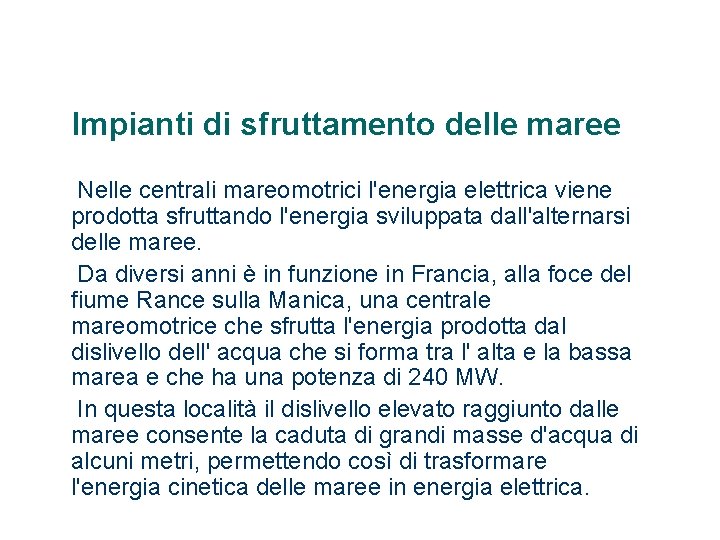 Impianti di sfruttamento delle maree Nelle centrali mareomotrici l'energia elettrica viene prodotta sfruttando l'energia