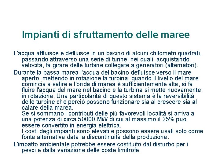 Impianti di sfruttamento delle maree L'acqua affluisce e defluisce in un bacino di alcuni