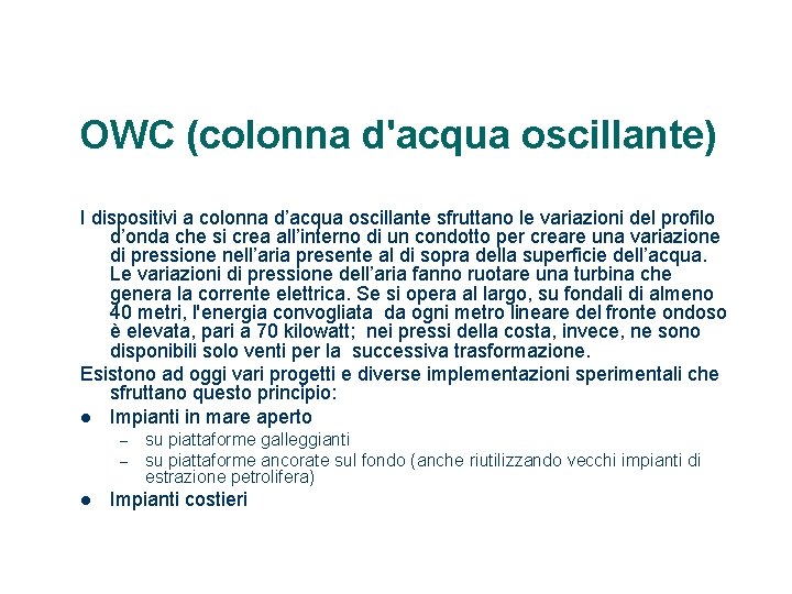 OWC (colonna d'acqua oscillante) I dispositivi a colonna d’acqua oscillante sfruttano le variazioni del