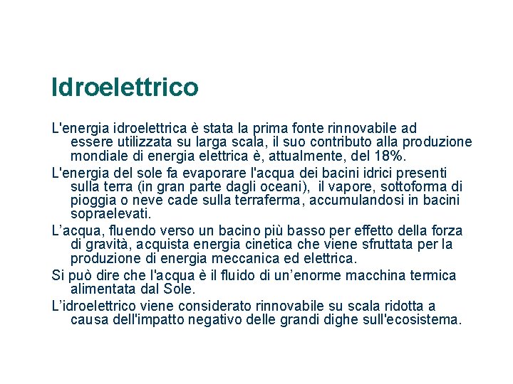 Idroelettrico L'energia idroelettrica è stata la prima fonte rinnovabile ad essere utilizzata su larga