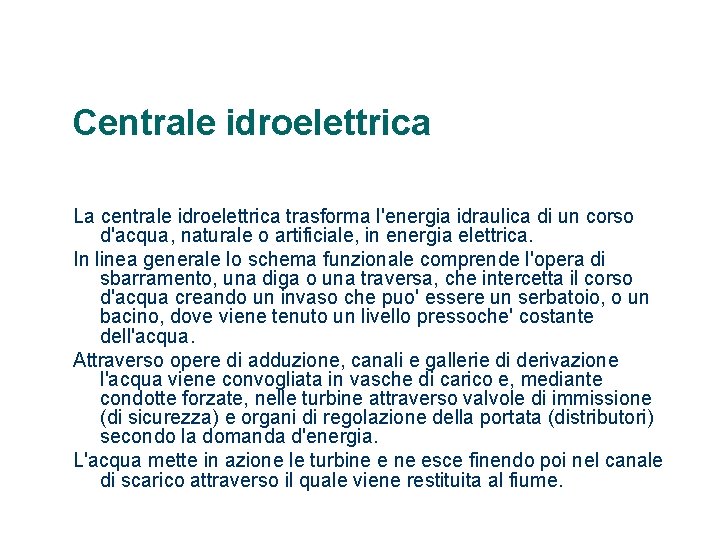 Centrale idroelettrica La centrale idroelettrica trasforma l'energia idraulica di un corso d'acqua, naturale o