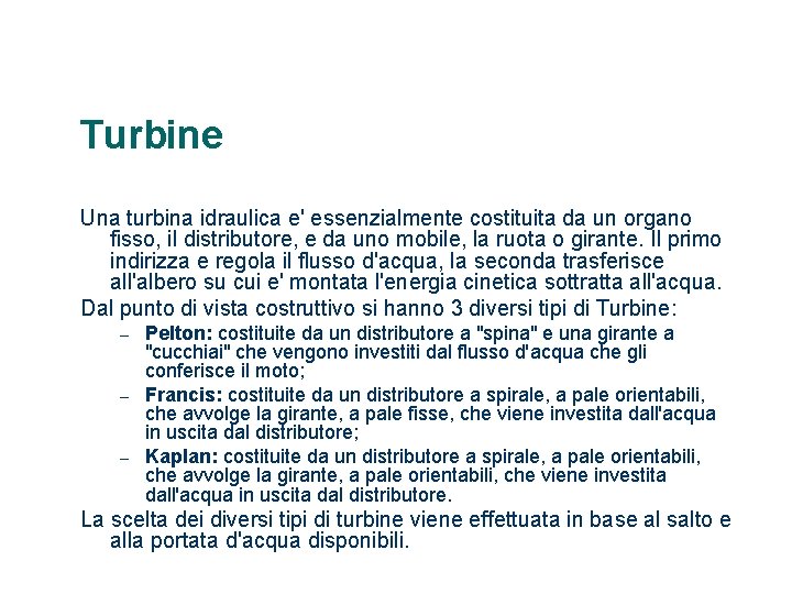 Turbine Una turbina idraulica e' essenzialmente costituita da un organo fisso, il distributore, e