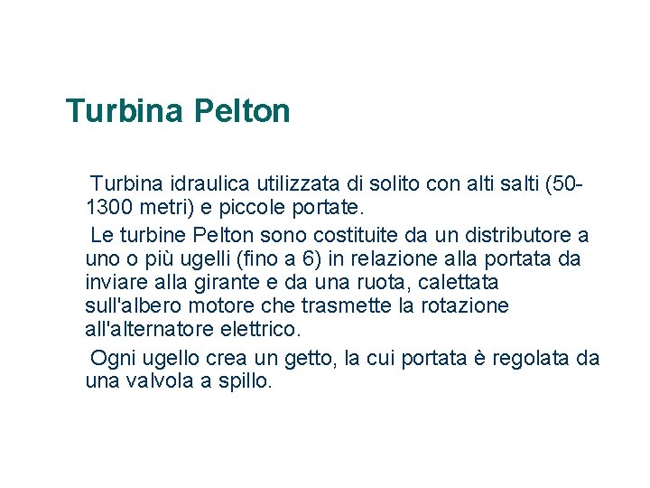 Turbina Pelton Turbina idraulica utilizzata di solito con alti salti (501300 metri) e piccole