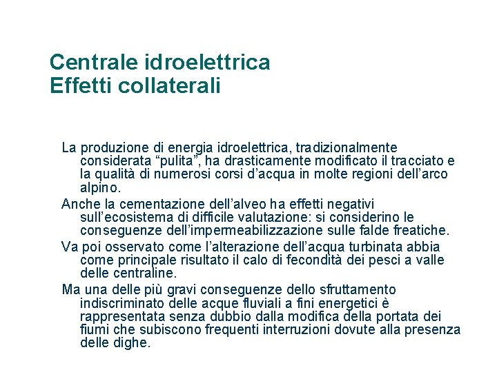 Centrale idroelettrica Effetti collaterali La produzione di energia idroelettrica, tradizionalmente considerata “pulita”, ha drasticamente