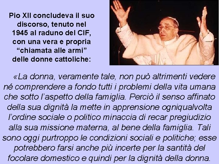 Pio XII concludeva il suo discorso, tenuto nel 1945 al raduno del CIF, con