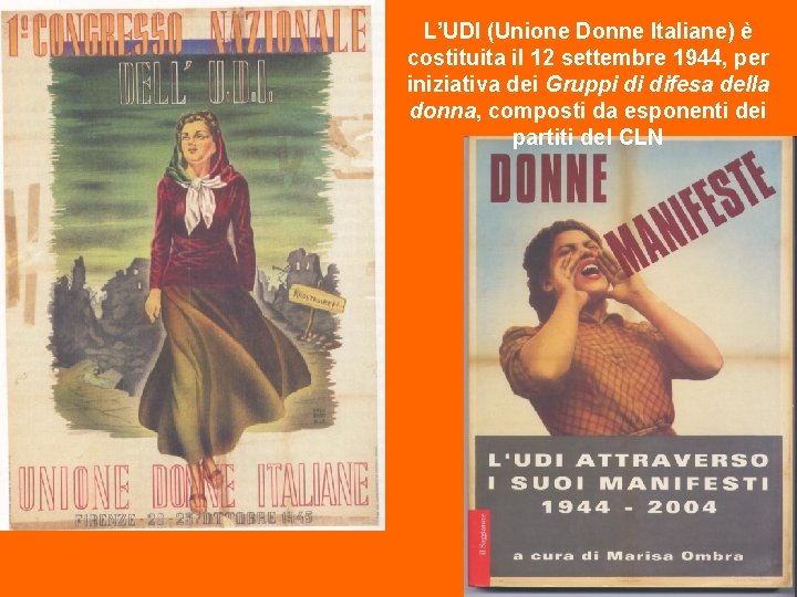 L’UDI (Unione Donne Italiane) è costituita il 12 settembre 1944, per iniziativa dei Gruppi