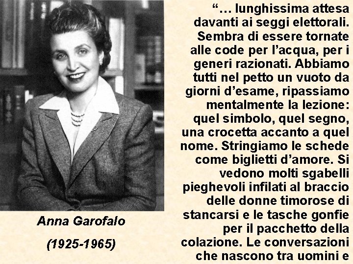 Anna Garofalo (1925 -1965) “… lunghissima attesa davanti ai seggi elettorali. Sembra di essere