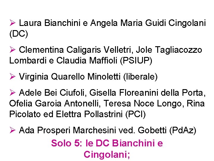 Ø Laura Bianchini e Angela Maria Guidi Cingolani (DC) Ø Clementina Caligaris Velletri, Jole