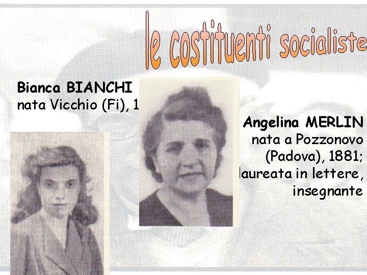 Bianca BIANCHI nata Vicchio (Fi), 1914 Angelina MERLIN nata a Pozzonovo (Padova), 1881; laureata