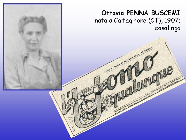 Ottavia PENNA BUSCEMI nata a Caltagirone (CT), 1907; casalinga 