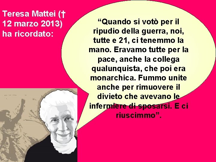 Teresa Mattei († 12 marzo 2013) ha ricordato: “Quando si votò per il ripudio