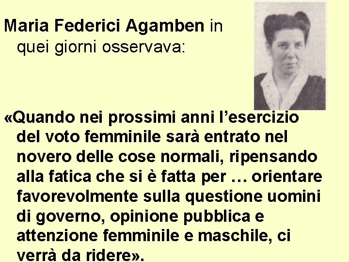 Maria Federici Agamben in quei giorni osservava: «Quando nei prossimi anni l’esercizio del voto