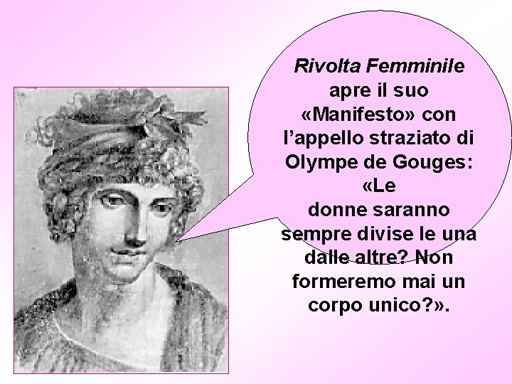 Rivolta Femminile apre il suo «Manifesto» con l’appello straziato di Olympe de Gouges: «Le