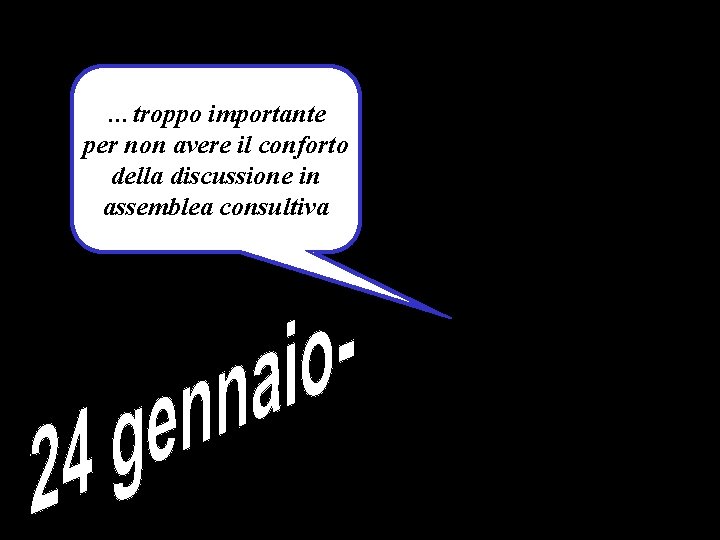 …troppo importante per non avere il conforto della discussione in assemblea consultiva 