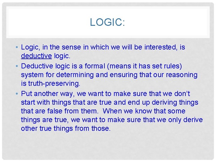 LOGIC: • Logic, in the sense in which we will be interested, is deductive