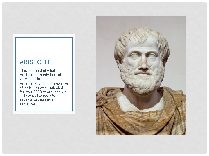 ARISTOTLE This is a bust of what Aristotle probably looked very little like. Aristotle