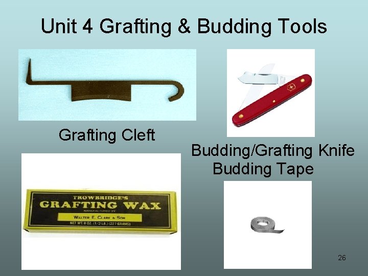 Unit 4 Grafting & Budding Tools Grafting Cleft Budding/Grafting Knife Budding Tape 26 
